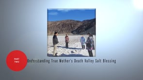 [Part2] Understanding True Mother's Death Valley Salt Blessing