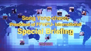May 2024 - Special Briefing by Dr. Song Yong-cheon, FFWPU International President